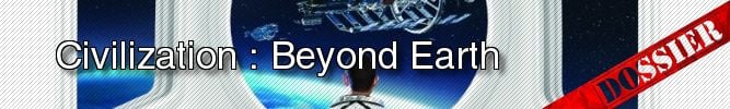 Sid Meier's Civilization Beyond Earth - Le Dossier