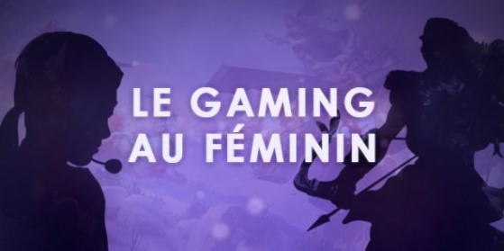Dossier : le gaming au féminin