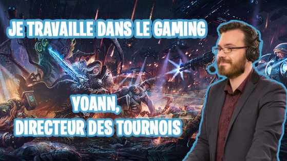 Travailler dans le gaming  #2 : Yoann, directeur des tournois.