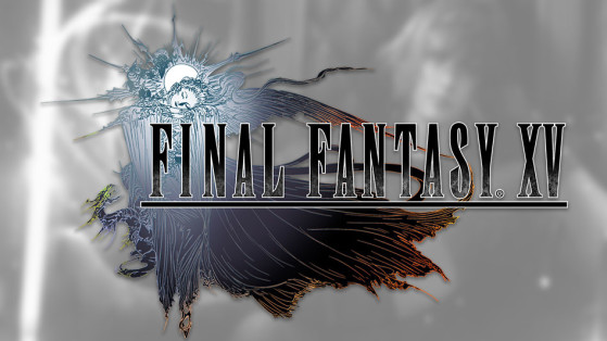 Tout savoir sur Final Fantasy 15 PC