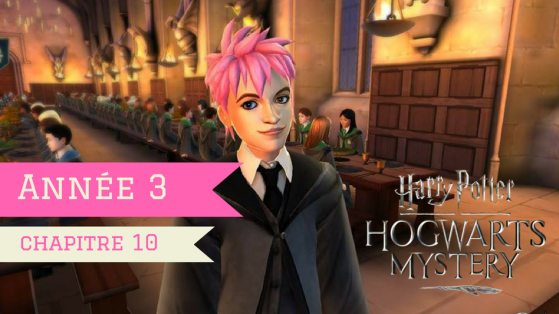 Harry Potter Hogwarts Mystery : Soluce Année 3 - Chapitre 10