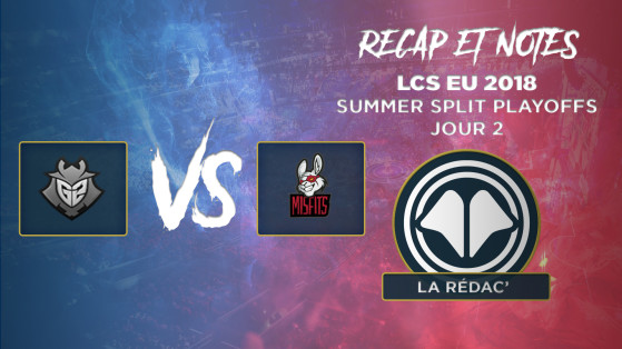LCS EU Summer Split Playoffs 2018 : Récap et notes du jour 2