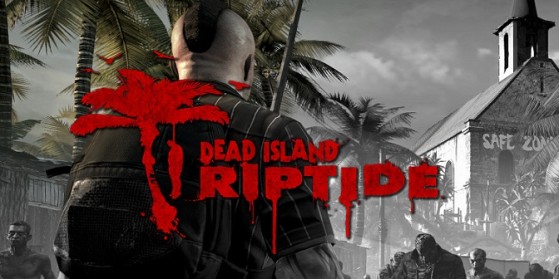Dead Island Riptide : Un nouveau jeu