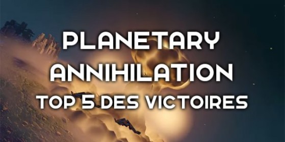 Planetary Annihilation : Top 5 to win