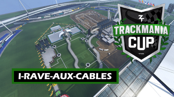 Trakmania Cup : Guide pour I-Rave-aux-cables