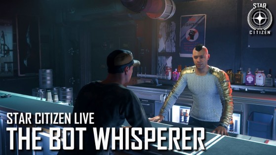 Star Citizen Live : The Bot Whisperer