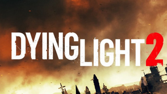 Dying Light 2, les infos à ne pas manquer