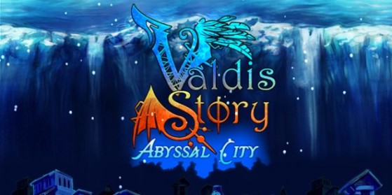 Valdis Story : Abyssal City : le test