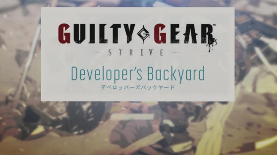 Le sixième Developer's Backyard de Guilty Gear Strive
