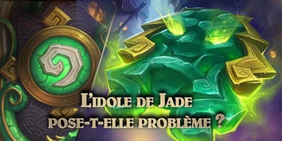 Hearthstone, débat sur l'Idole de Jade