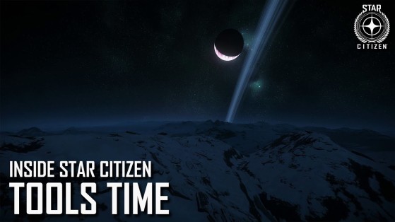 Inside Star Citizen : Tools Time