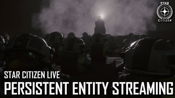 Star Citizen Live : Persistent Entity Streaming