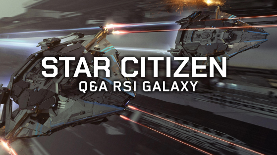Star Citizen : Q&A sur le RSI Galaxy