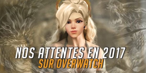 Overwatch : Attentes pour 2017