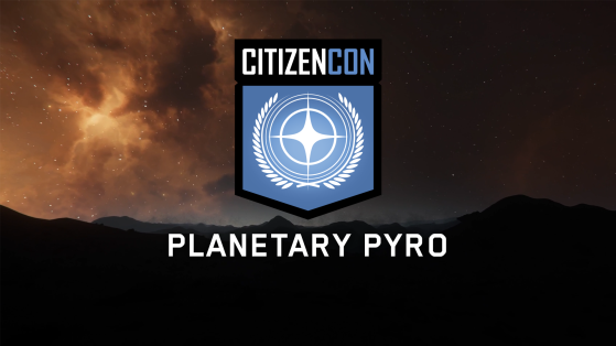 Star Citizen - CitizenCon 2952 : Journey to 4.0 - Planetary Pyro